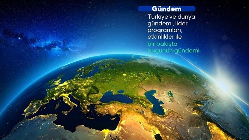 Türkiye ve Dünya Gündeminde Öne Çıkan Gelişmeler