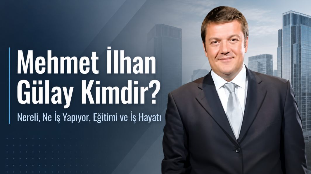 İlhan Gülay Kimdir? Gülaylar Group'un Üçüncü Kuşağı İş Dünyasını Nasıl Okuyor?